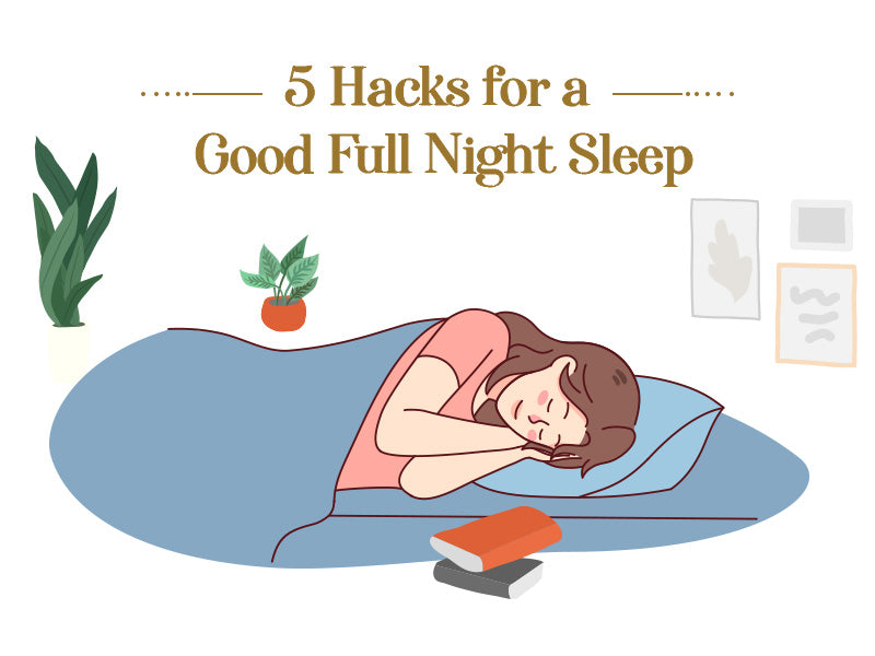 5 Hacks for a Good Full Night Sleep